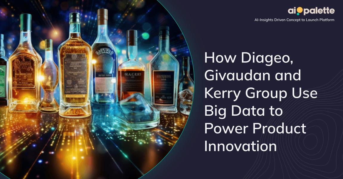 How Diageo, Givaudan and Kerry Group Use Big Data to Power Product Innovation