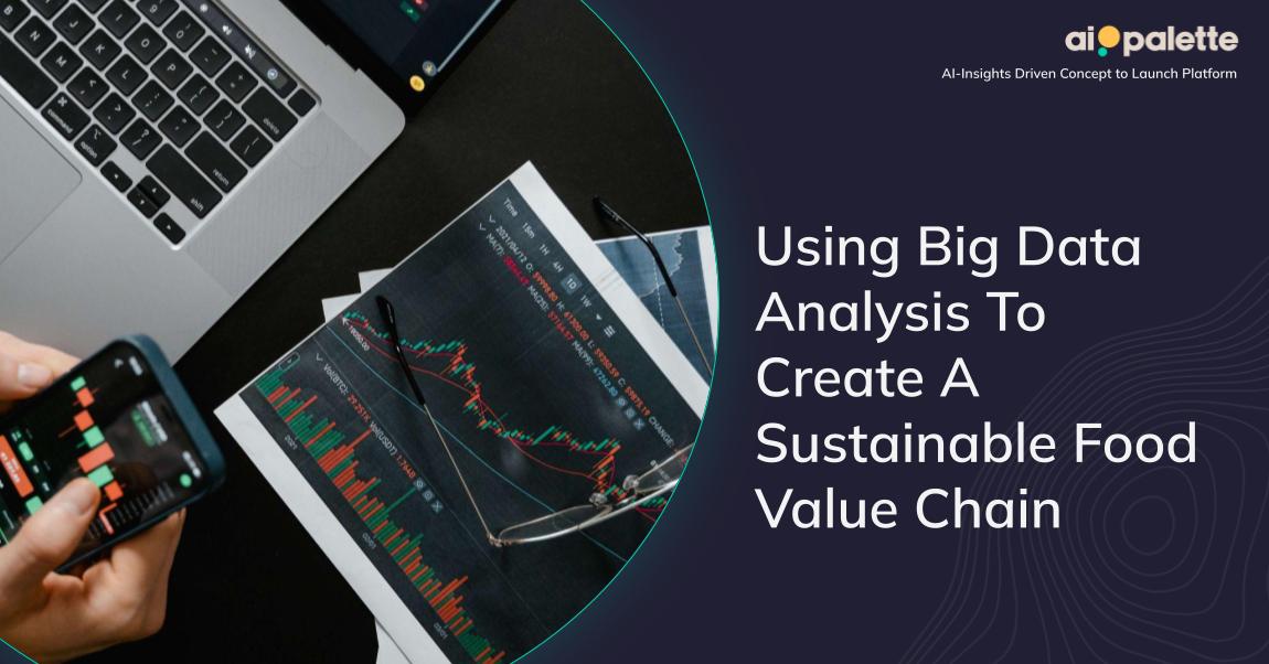 Using Big Data Analysis To Create A Sustainable Food Value Chain