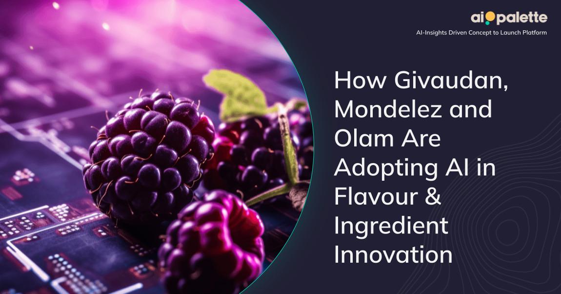 How Givaudan, Mondelez and Olam Are Adopting AI in Flavour & Ingredient Innovation featured image