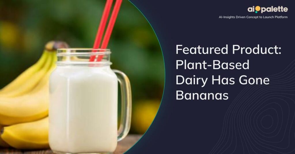 Featured Product: Plant-Based Dairy Has Gone Bananas