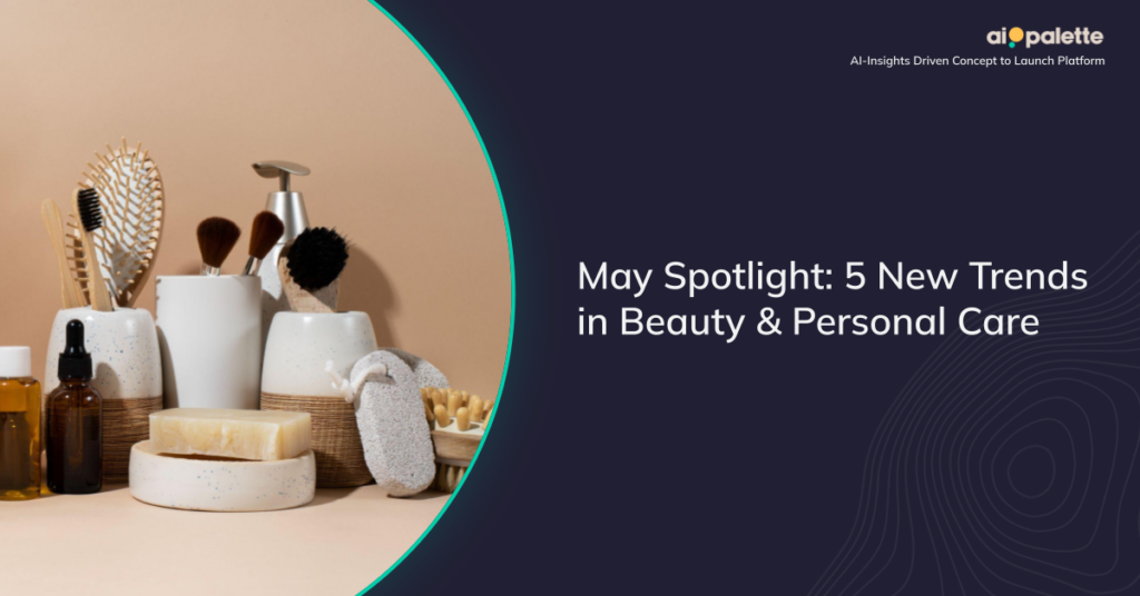 May Spotlight: 5 New Trends in Beauty & Personal Care featured image